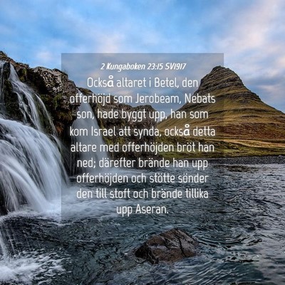 Picture 04 - 2 Kungaboken 23:15 SV1917 - Också altaret i Betel, den offerhöjd som - Bible Verse Picture