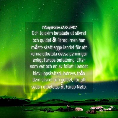 Picture 04 - 2 Kungaboken 23:35 SV1917 - Och Jojakim betalade ut silvret och guldet åt - Bible Verse Picture