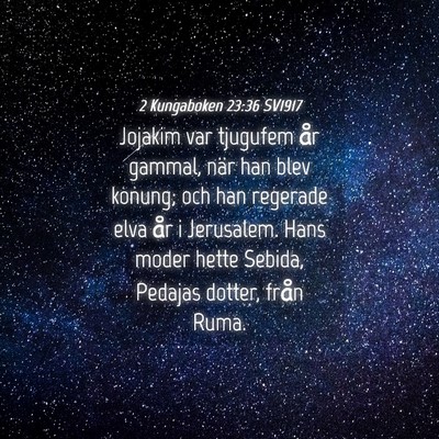 Picture 04 - 2 Kungaboken 23:36 SV1917 - Jojakim var tjugufem år gammal, när han blev - Bible Verse Picture