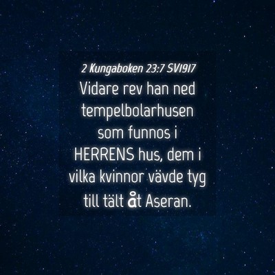 Picture 04 - 2 Kungaboken 23:7 SV1917 - Vidare rev han ned tempelbolarhusen som funnos i - Bible Verse Picture