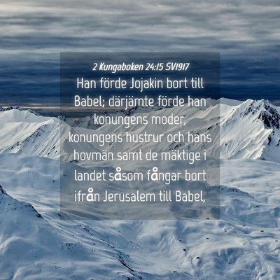 Picture 04 - 2 Kungaboken 24:15 SV1917 - Han förde Jojakin bort till Babel; därjämte - Bible Verse Picture