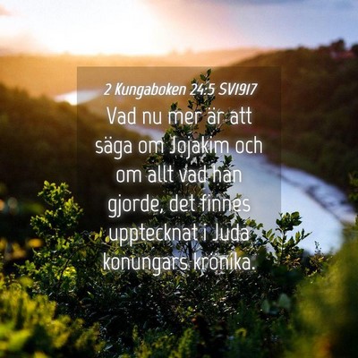 Picture 04 - 2 Kungaboken 24:5 SV1917 - Vad nu mer är att säga om Jojakim och om allt - Bible Verse Picture