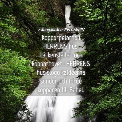 Picture 04 - 2 Kungaboken 25:13 SV1917 - Kopparpelarna i HERRENS hus, bäckenställen och - Bible Verse Picture