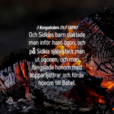 Picture 04 - 2 Kungaboken 25:7 SV1917 - Och Sidkias barn slaktade man inför hans ögon, - Bible Verse Picture