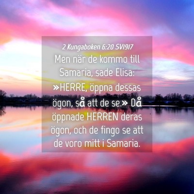 Picture 04 - 2 Kungaboken 6:20 SV1917 - Men när de kommo till Samaria, sade Elisa: - Bible Verse Picture
