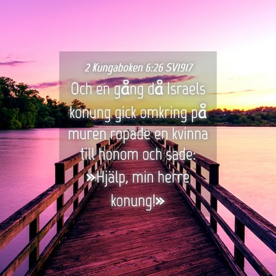 Picture 04 - 2 Kungaboken 6:26 SV1917 - Och en gång då Israels konung gick omkring på - Bible Verse Picture