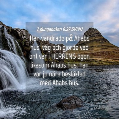 Picture 04 - 2 Kungaboken 8:27 SV1917 - Han vandrade på Ahabs hus' väg och gjorde vad - Bible Verse Picture