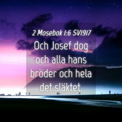 Picture 04 - 2 Mosebok 1:6 SV1917 - Och Josef dog och alla hans bröder och hela det - Bible Verse Picture