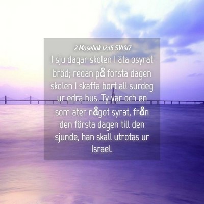Picture 04 - 2 Mosebok 12:15 SV1917 - I sju dagar skolen I äta osyrat bröd; redan på - Bible Verse Picture