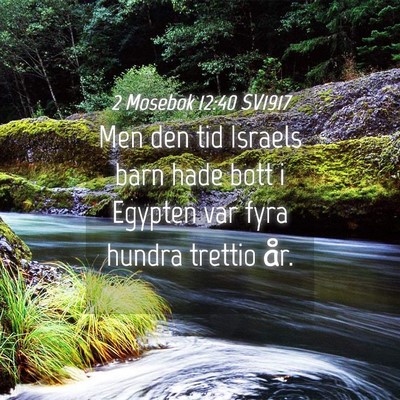 Picture 04 - 2 Mosebok 12:40 SV1917 - Men den tid Israels barn hade bott i Egypten var - Bible Verse Picture