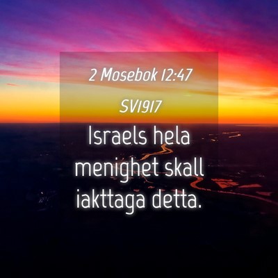 Picture 04 - 2 Mosebok 12:47 SV1917 - Israels hela menighet skall iakttaga - Bible Verse Picture