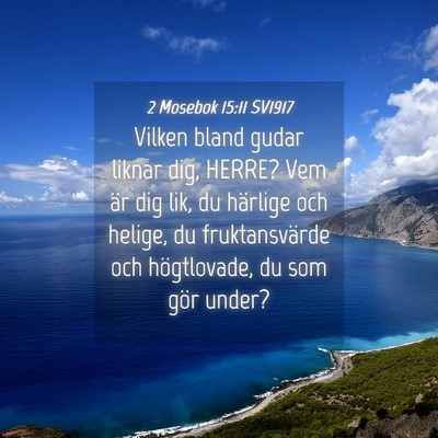 Picture 04 - 2 Mosebok 15:11 SV1917 - Vilken bland gudar liknar dig, HERRE? Vem är dig - Bible Verse Picture