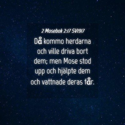 Picture 04 - 2 Mosebok 2:17 SV1917 - Då kommo herdarna och ville driva bort dem; men - Bible Verse Picture