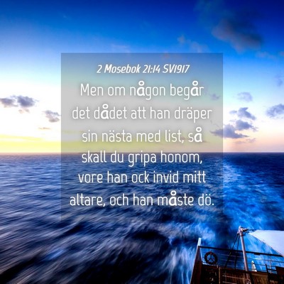 Picture 04 - 2 Mosebok 21:14 SV1917 - Men om någon begår det dådet att han dräper - Bible Verse Picture