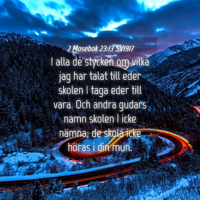 Picture 04 - 2 Mosebok 23:13 SV1917 - I alla de stycken om vilka jag har talat till - Bible Verse Picture