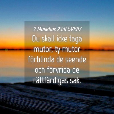 Picture 04 - 2 Mosebok 23:8 SV1917 - Du skall icke taga mutor, ty mutor förblinda de - Bible Verse Picture