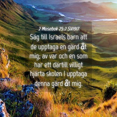 Picture 04 - 2 Mosebok 25:2 SV1917 - Säg till Israels barn att de upptaga en gärd - Bible Verse Picture