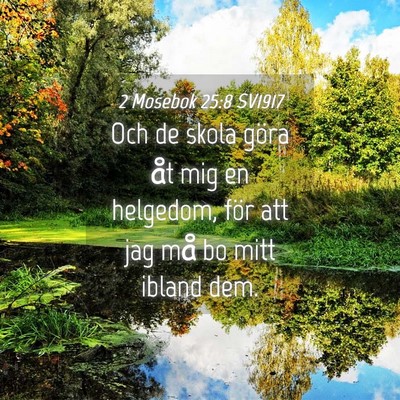 Picture 04 - 2 Mosebok 25:8 SV1917 - Och de skola göra åt mig en helgedom, för att - Bible Verse Picture