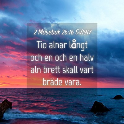 Picture 04 - 2 Mosebok 26:16 SV1917 - Tio alnar långt och en och en halv aln brett - Bible Verse Picture