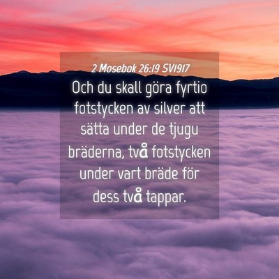 Picture 04 - 2 Mosebok 26:19 SV1917 - Och du skall göra fyrtio fotstycken av silver - Bible Verse Picture