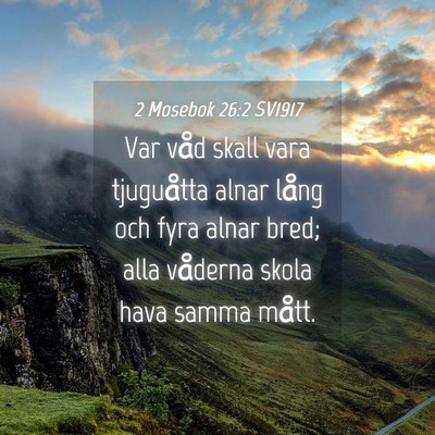 Picture 04 - 2 Mosebok 26:2 SV1917 - Var våd skall vara tjuguåtta alnar lång och - Bible Verse Picture