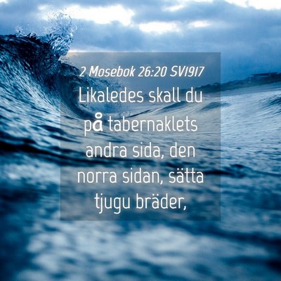 Picture 04 - 2 Mosebok 26:20 SV1917 - Likaledes skall du på tabernaklets andra sida, - Bible Verse Picture