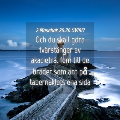 Picture 04 - 2 Mosebok 26:26 SV1917 - Och du skall göra tvärstänger av akacieträ, - Bible Verse Picture