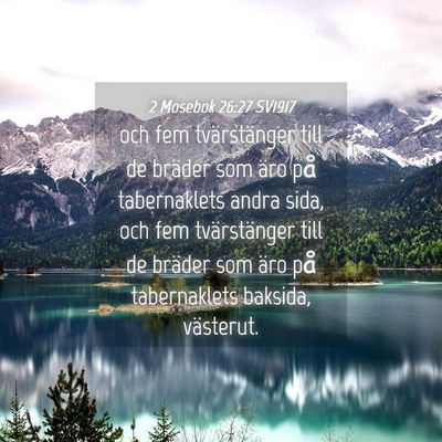 Picture 04 - 2 Mosebok 26:27 SV1917 - och fem tvärstänger till de bräder som äro - Bible Verse Picture