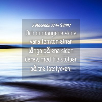 Picture 04 - 2 Mosebok 27:14 SV1917 - Och omhängena skola vara femton alnar långa på - Bible Verse Picture
