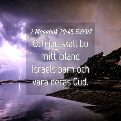 Picture 04 - 2 Mosebok 29:45 SV1917 - Och jag skall bo mitt ibland Israels barn och - Bible Verse Picture