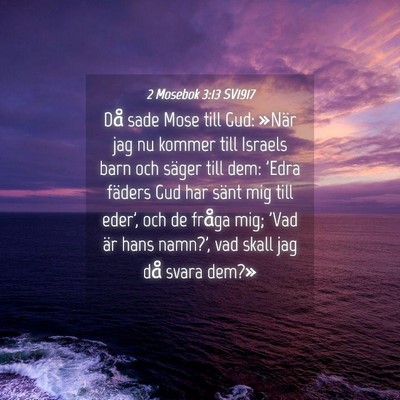 Picture 04 - 2 Mosebok 3:13 SV1917 - Då sade Mose till Gud: »När jag nu kommer till - Bible Verse Picture