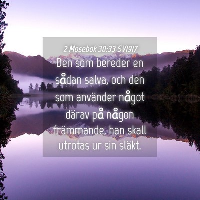 Picture 04 - 2 Mosebok 30:33 SV1917 - Den som bereder en sådan salva, och den som - Bible Verse Picture