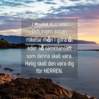 Picture 04 - 2 Mosebok 30:37 SV1917 - Och ingen annan rökelse mån I göra åt eder - Bible Verse Picture