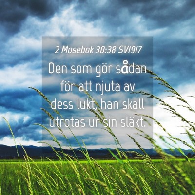 Picture 04 - 2 Mosebok 30:38 SV1917 - Den som gör sådan för att njuta av dess lukt, - Bible Verse Picture