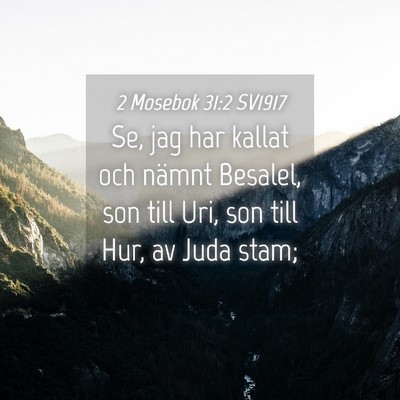 Picture 04 - 2 Mosebok 31:2 SV1917 - Se, jag har kallat och nämnt Besalel, son till - Bible Verse Picture