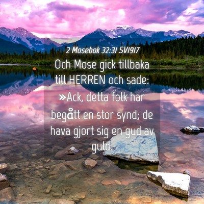 Picture 04 - 2 Mosebok 32:31 SV1917 - Och Mose gick tillbaka till HERREN och sade: - Bible Verse Picture