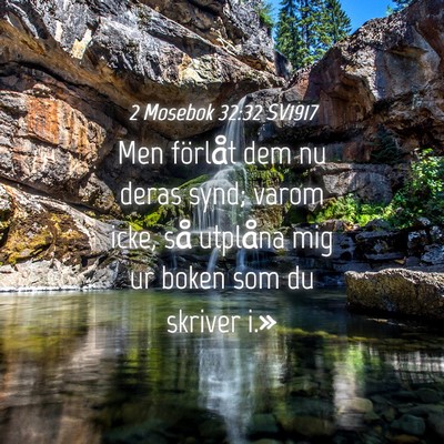 Picture 04 - 2 Mosebok 32:32 SV1917 - Men förlåt dem nu deras synd; varom icke, så - Bible Verse Picture