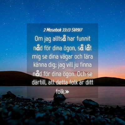 Picture 04 - 2 Mosebok 33:13 SV1917 - Om jag alltså har funnit nåd för dina ögon, - Bible Verse Picture