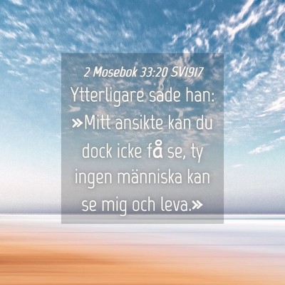 Picture 04 - 2 Mosebok 33:20 SV1917 - Ytterligare sade han: »Mitt ansikte kan du dock - Bible Verse Picture
