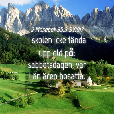 Picture 04 - 2 Mosebok 35:3 SV1917 - I skolen icke tända upp eld på: sabbatsdagen, - Bible Verse Picture