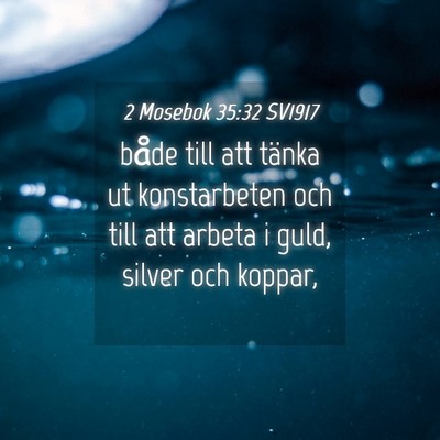 Picture 04 - 2 Mosebok 35:32 SV1917 - både till att tänka ut konstarbeten och till - Bible Verse Picture