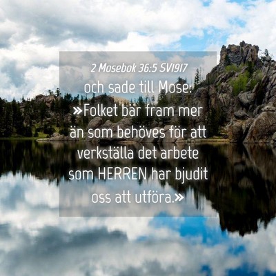Picture 04 - 2 Mosebok 36:5 SV1917 - och sade till Mose: »Folket bär fram mer än - Bible Verse Picture