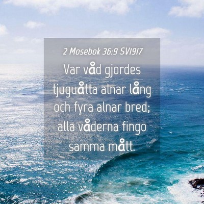 Picture 04 - 2 Mosebok 36:9 SV1917 - Var våd gjordes tjuguåtta alnar lång och fyra - Bible Verse Picture