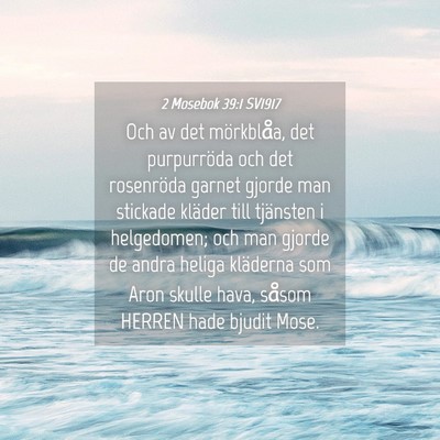 Picture 04 - 2 Mosebok 39:1 SV1917 - Och av det mörkblåa, det purpurröda och det - Bible Verse Picture