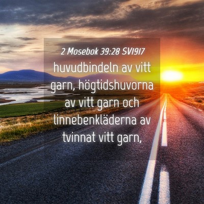 Picture 04 - 2 Mosebok 39:28 SV1917 - huvudbindeln av vitt garn, högtidshuvorna av - Bible Verse Picture