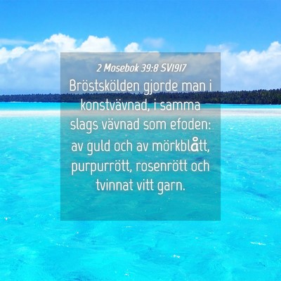 Picture 04 - 2 Mosebok 39:8 SV1917 - Bröstskölden gjorde man i konstvävnad, i samma - Bible Verse Picture