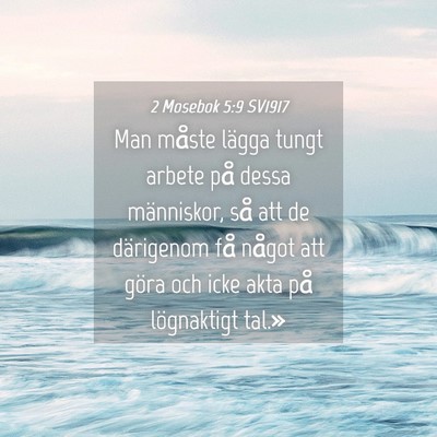 Picture 04 - 2 Mosebok 5:9 SV1917 - Man måste lägga tungt arbete på dessa - Bible Verse Picture