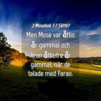 Picture 04 - 2 Mosebok 7:7 SV1917 - Men Mose var åttio år gammal och Aron åttiotre - Bible Verse Picture