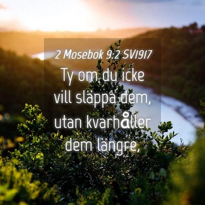 Picture 04 - 2 Mosebok 9:2 SV1917 - Ty om du icke vill släppa dem, utan kvarhåller - Bible Verse Picture