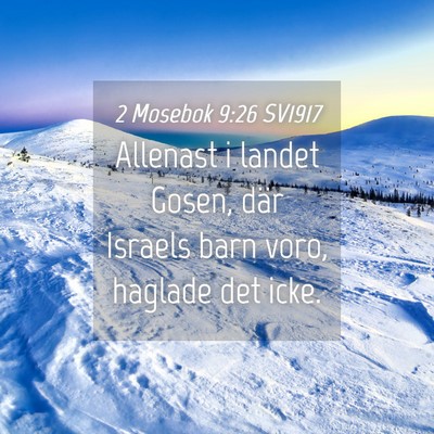 Picture 04 - 2 Mosebok 9:26 SV1917 - Allenast i landet Gosen, där Israels barn voro, - Bible Verse Picture